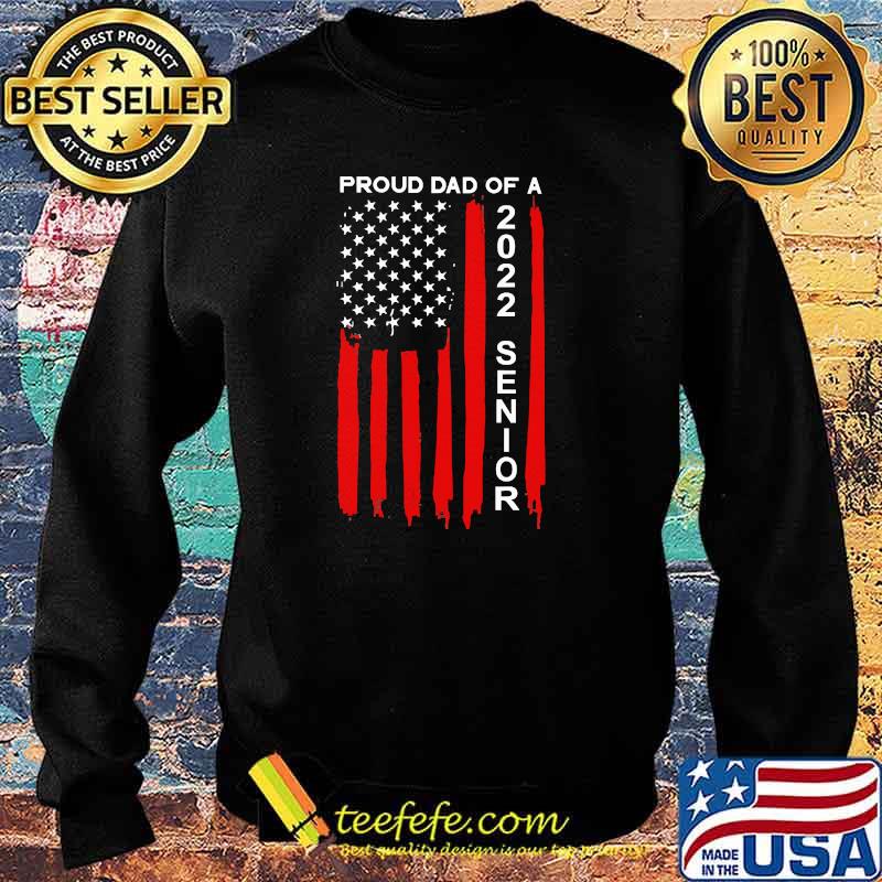Proud Dad of a 2022 Senior Flag Shirt Sweater Proud Dad of a 2022 Senior Flag Shirt Sweater