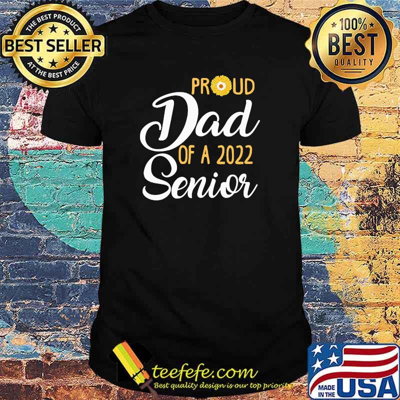 Proud Dad of a 2022 Senior Sunflower Shirt