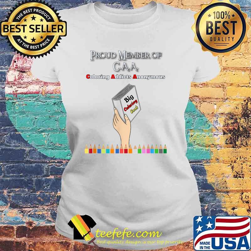 Proud Member Of CAA Coloring Addicts Anonymous Member Funny Art's & Crafts Hobby T-Shirt Laides tee Proud Member Of CAA Coloring Addicts Anonymous Member Funny Art's & Crafts Hobby T-Shirt Laides tee