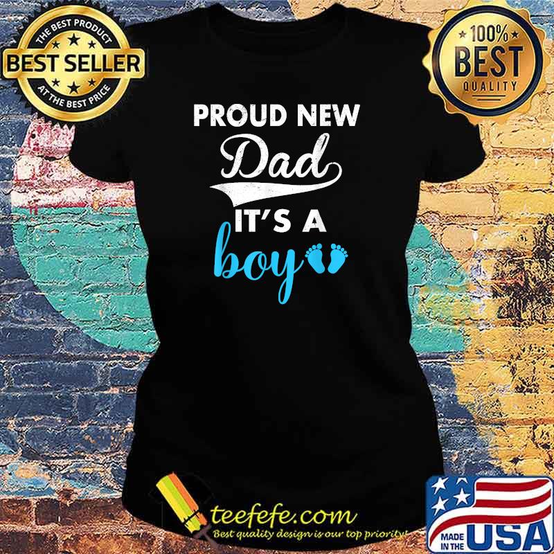 Proud New Dad Its A Boy Cute Father's Day T-Shirt Ladies tee Proud New Dad Its A Boy Cute Father's Day T-Shirt Ladies tee
