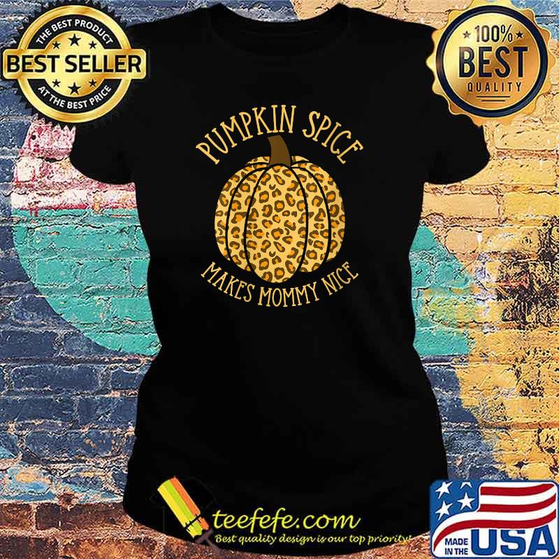 Pumpkin Spice Makes Mommy Nice Leopard Halloween T-Shirt Ladies tee Pumpkin Spice Makes Mommy Nice Leopard Halloween T-Shirt Ladies tee