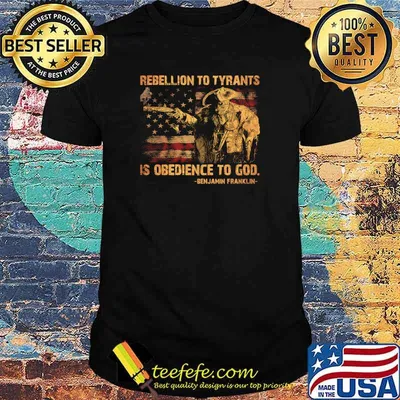 Rebellion to tyrants is obedience to god ben jamin franklin american flag shirt