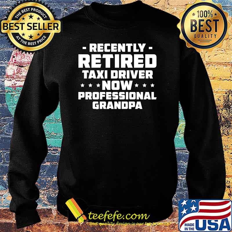 Recently Retired Taxi Driver Yellow Cab Taxicab Driving T-Shirt Sweater Recently Retired Taxi Driver Yellow Cab Taxicab Driving T-Shirt Sweater