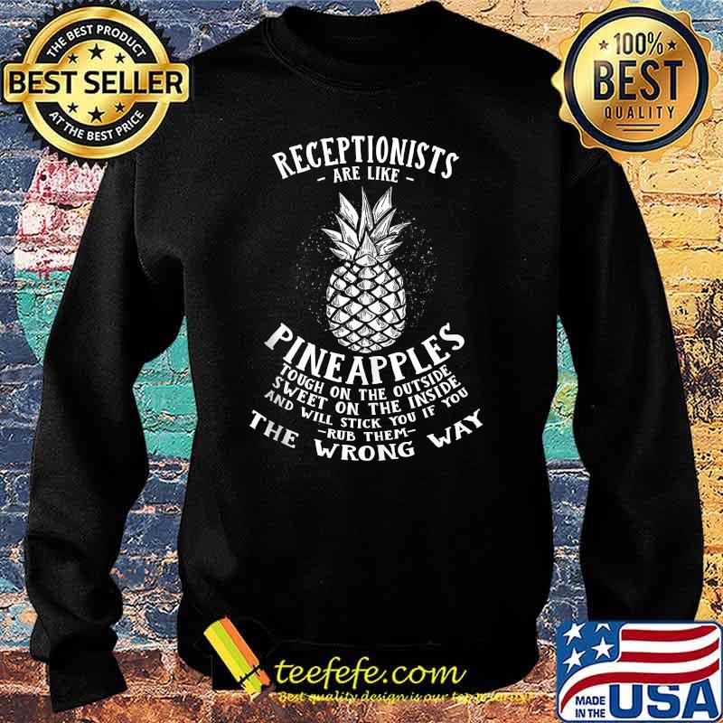 Receptionists are Like Pineapples The Wrong Way T-Shirt Sweater Receptionists are Like Pineapples The Wrong Way T-Shirt Sweater