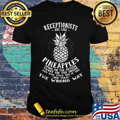Receptionists are Like Pineapples The Wrong Way T-Shirt