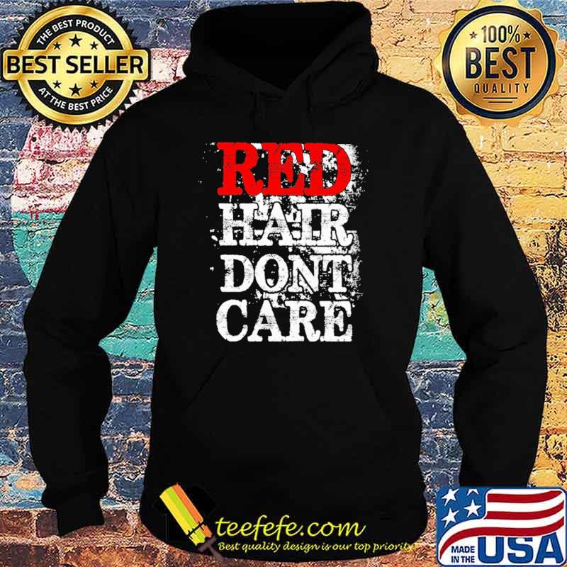 Red Hair Don't Care Shirt Hoodie Red Hair Don't Care Shirt Hoodie