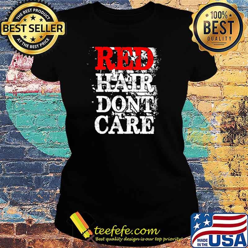 Red Hair Don't Care Shirt Ladies tee Red Hair Don't Care Shirt Ladies tee