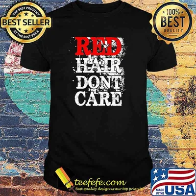 Red Hair Don't Care Shirt