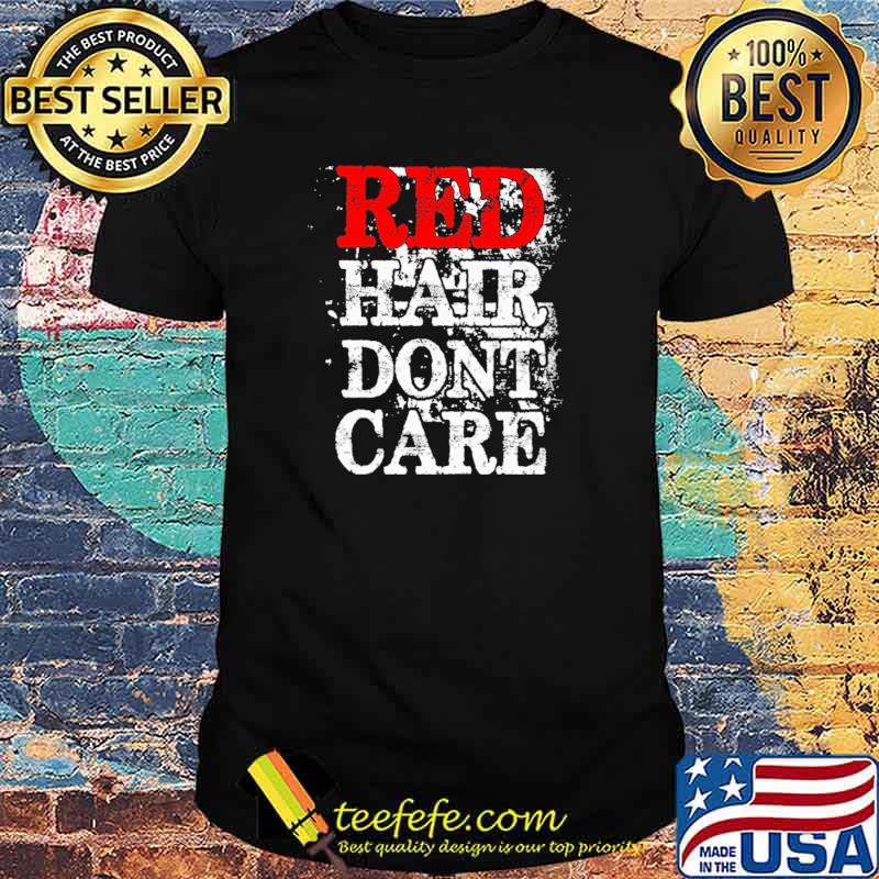 Red Hair Don't Care Shirt