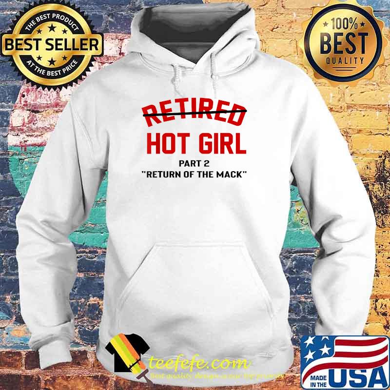 Retired hot girl part 2 return of the mack T-Shirt Hoodie Retired hot girl part 2 return of the mack T-Shirt Hoodie
