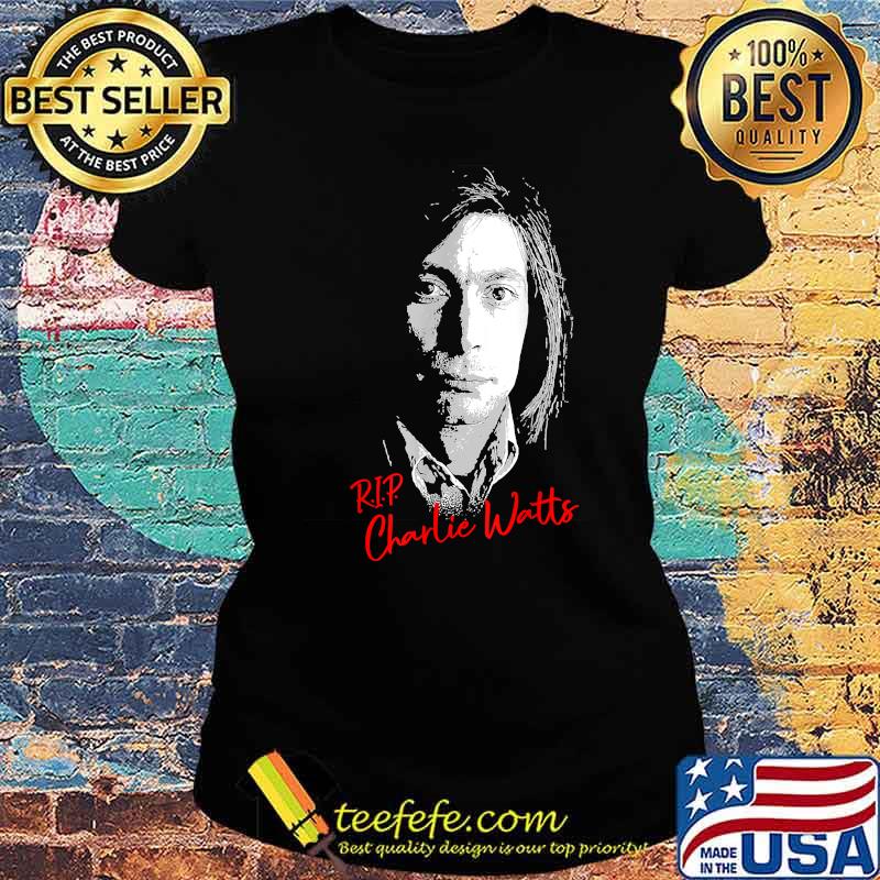 Rip Charlie Watts Remember drummer forever T-Shirt Ladies tee Rip Charlie Watts Remember drummer forever T-Shirt Ladies tee