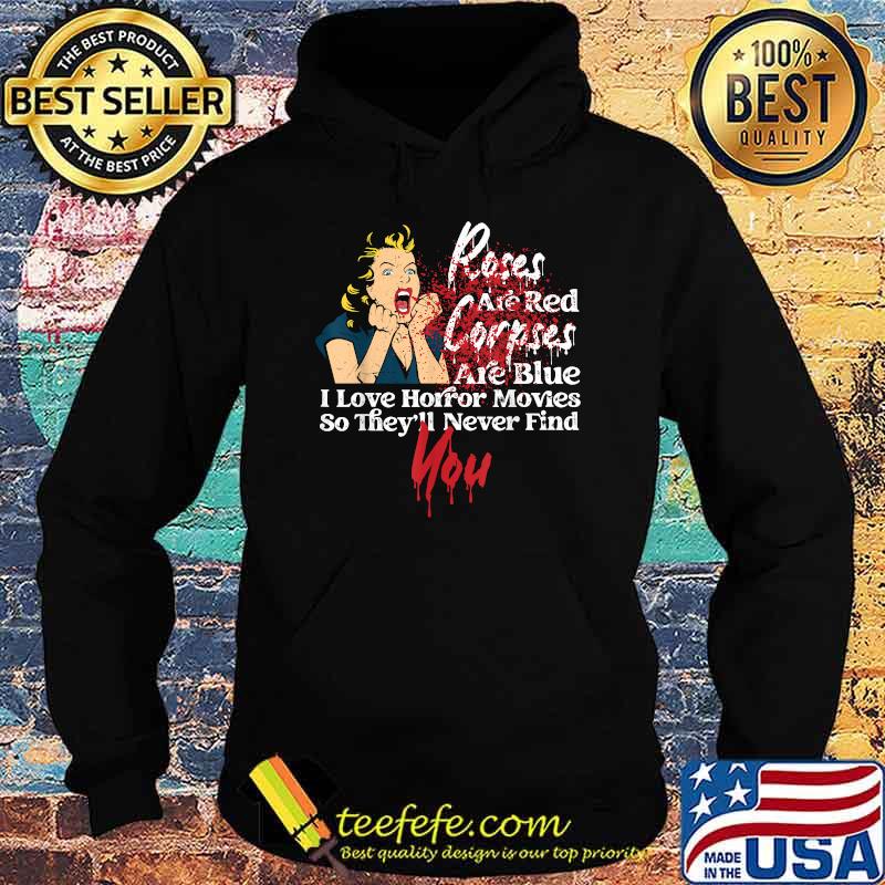 Roses Red Corpses are blue i love Horror Movie So theyll never find you Blood Poetry Poem I Love Horror Movies T-Shirt Hoodie Roses Red Corpses are blue i love Horror Movie So theyll never find you Blood Poetry Poem I Love Horror Movies T-Shirt Hoodie
