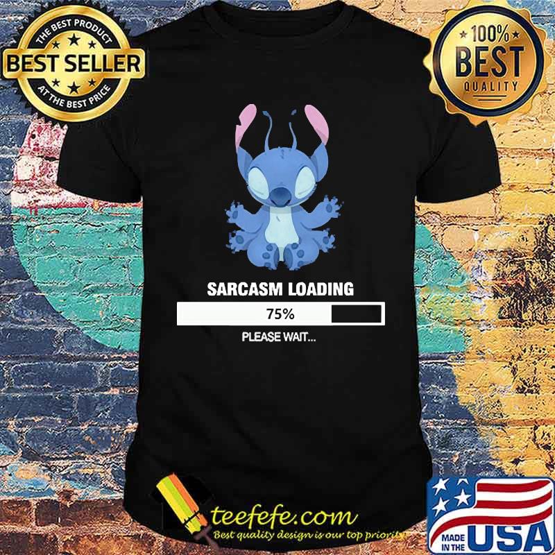 Sarcarm loading 75 please wait stitch shirt Sarcarm loading 75 please wait stitch shirt