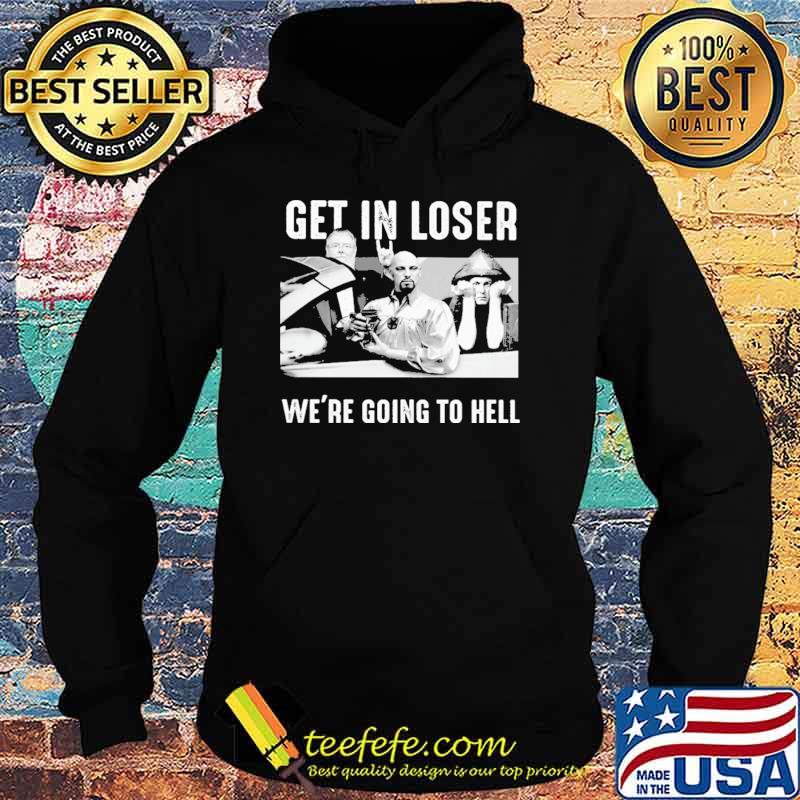 Satan Get In Loser We're Going To Hell s Hoodie Satan Get In Loser We're Going To Hell s Hoodie