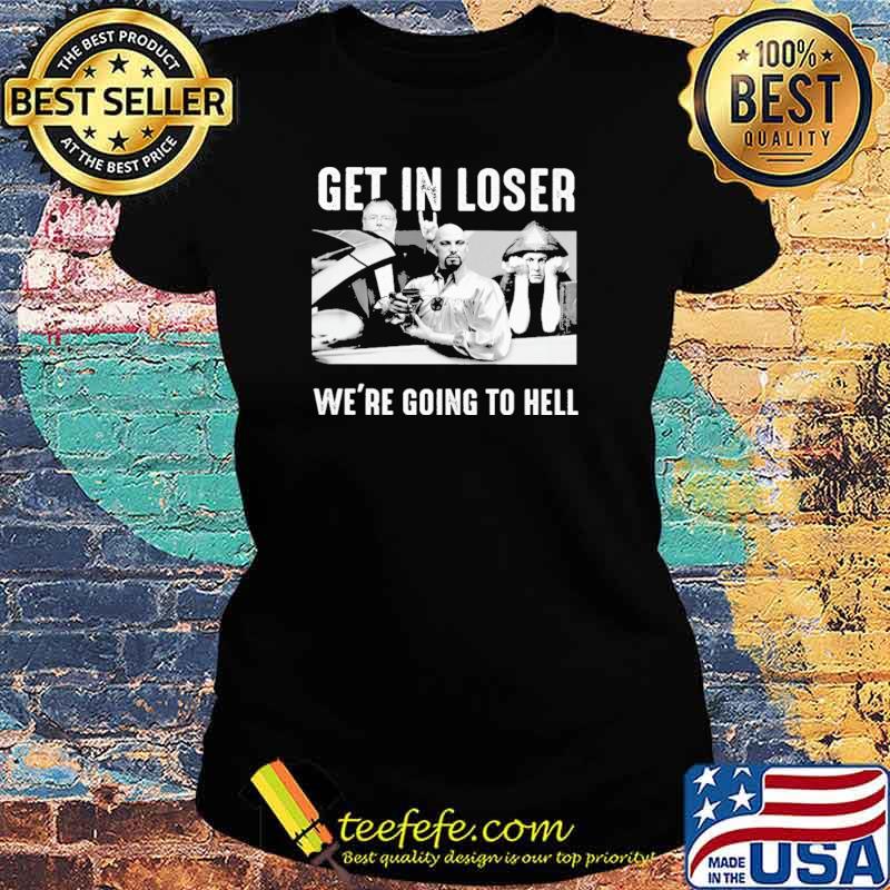 Satan Get In Loser We're Going To Hell s Ladies tee Satan Get In Loser We're Going To Hell s Ladies tee