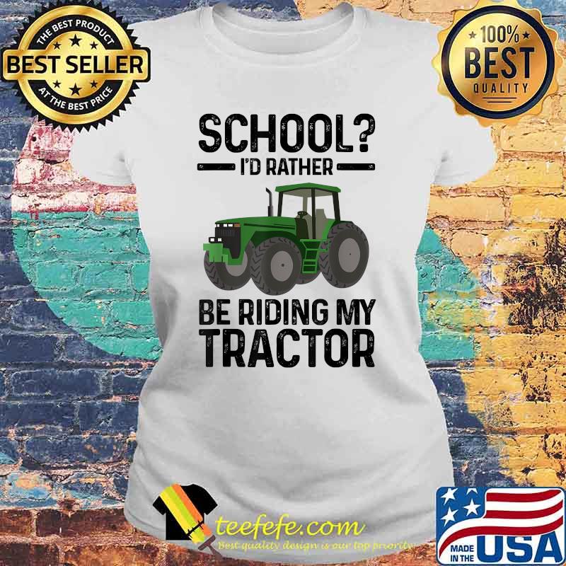 School I'd rather be riding my Tractor Tractor T-Shirt Laides tee School I'd rather be riding my Tractor Tractor T-Shirt Laides tee