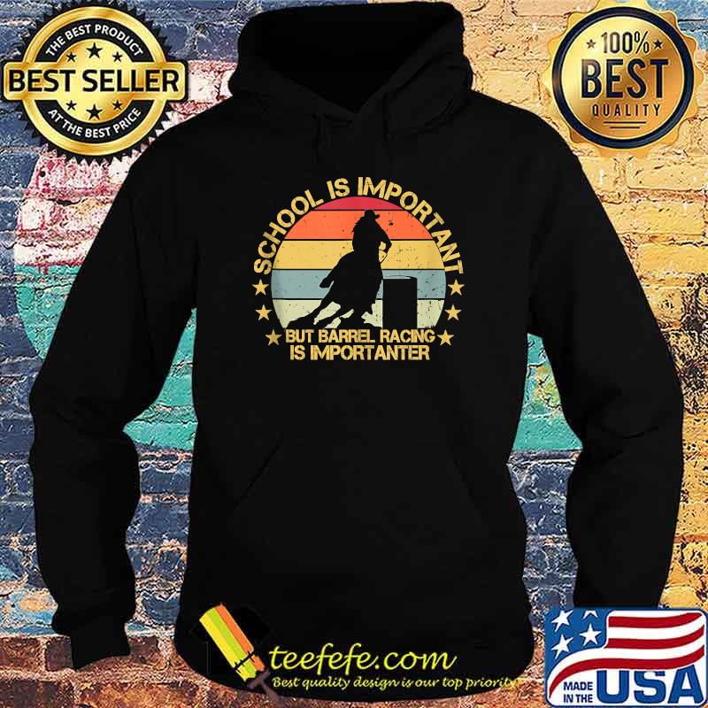School Is Important But Barrel Racing Is Importanter Vintage T-Shirt Hoodie School Is Important But Barrel Racing Is Importanter Vintage T-Shirt Hoodie