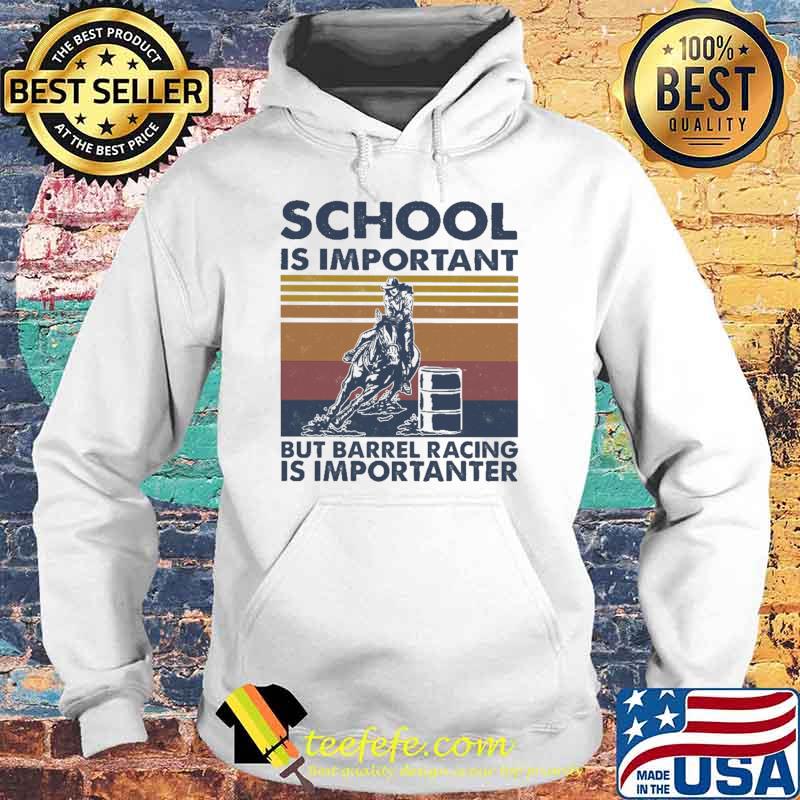 School IS Important But Barrel Racing Is Importanter Vitnage Shirt Hoodie School IS Important But Barrel Racing Is Importanter Vitnage Shirt Hoodie