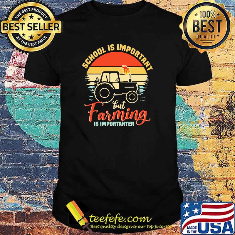 School Is Important But Farming Is Importanter Tractor Vintage Shirt