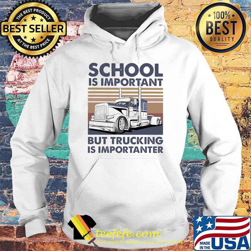 School is important but trucking is importanter vintage Hoodie School is important but trucking is importanter vintage Hoodie
