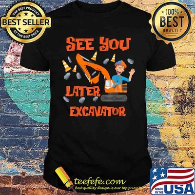 See You Later Excavator Hey It’s Me B-lippis T-Shirt