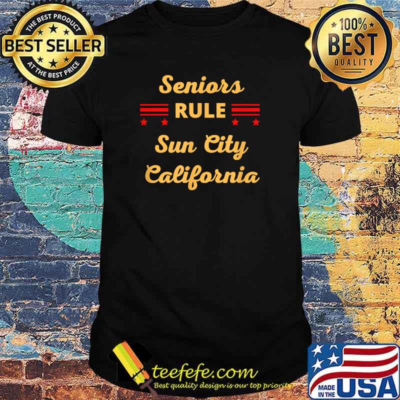 Seniors RULE Sun City California T-Shirt