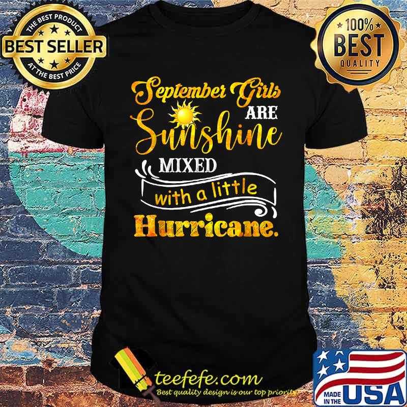 September Girls Are Sunshine Mixed Little Hurricane T-Shirt September Girls Are Sunshine Mixed Little Hurricane T-Shirt