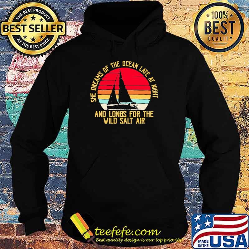 She Dreams Of The Ocean Late at Night And Longs For The Wild Salt Air Vintage Shirt Hoodie She Dreams Of The Ocean Late at Night And Longs For The Wild Salt Air Vintage Shirt Hoodie