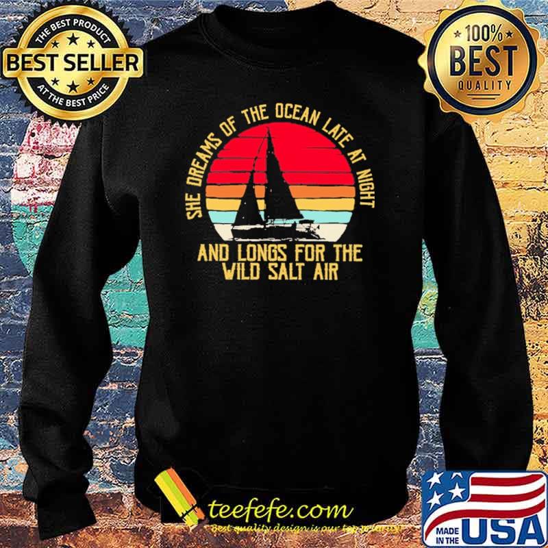 She Dreams Of The Ocean Late at Night And Longs For The Wild Salt Air Vintage Shirt Sweater She Dreams Of The Ocean Late at Night And Longs For The Wild Salt Air Vintage Shirt Sweater