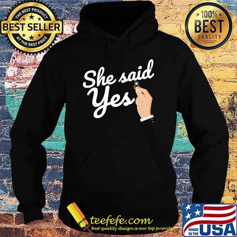 She Said Yes Engaged Engagement T-Shirt Hoodie She Said Yes Engaged Engagement T-Shirt Hoodie