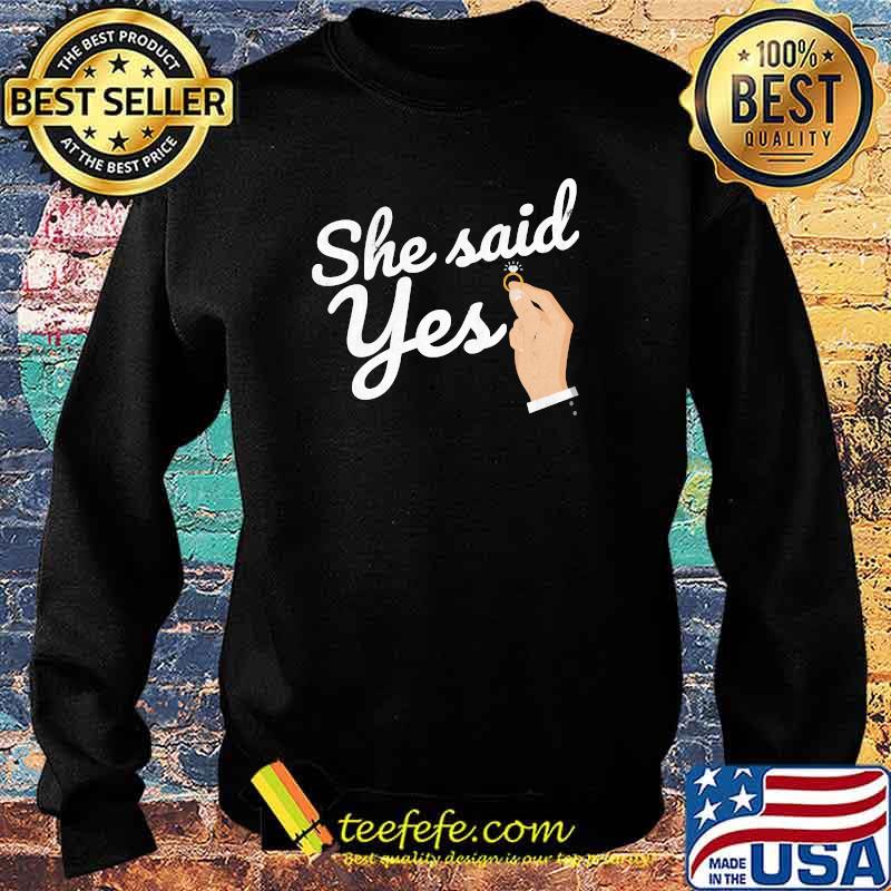 She Said Yes Engaged Engagement T-Shirt Sweater She Said Yes Engaged Engagement T-Shirt Sweater