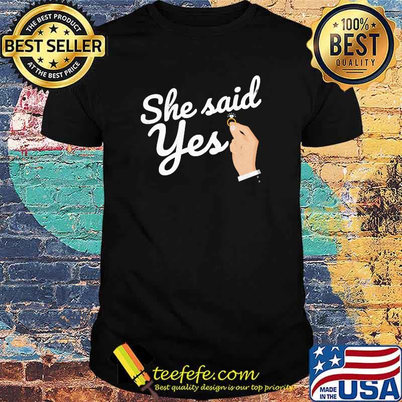 She Said Yes Engaged Engagement T-Shirt