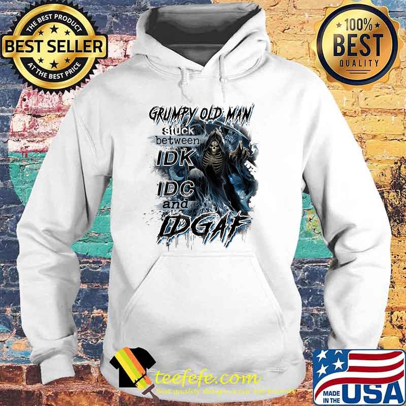 Skull Grumpy Old Man Stuck Between Idk Idc And Idgaf T-Shirt Hoodie Skull Grumpy Old Man Stuck Between Idk Idc And Idgaf T-Shirt Hoodie