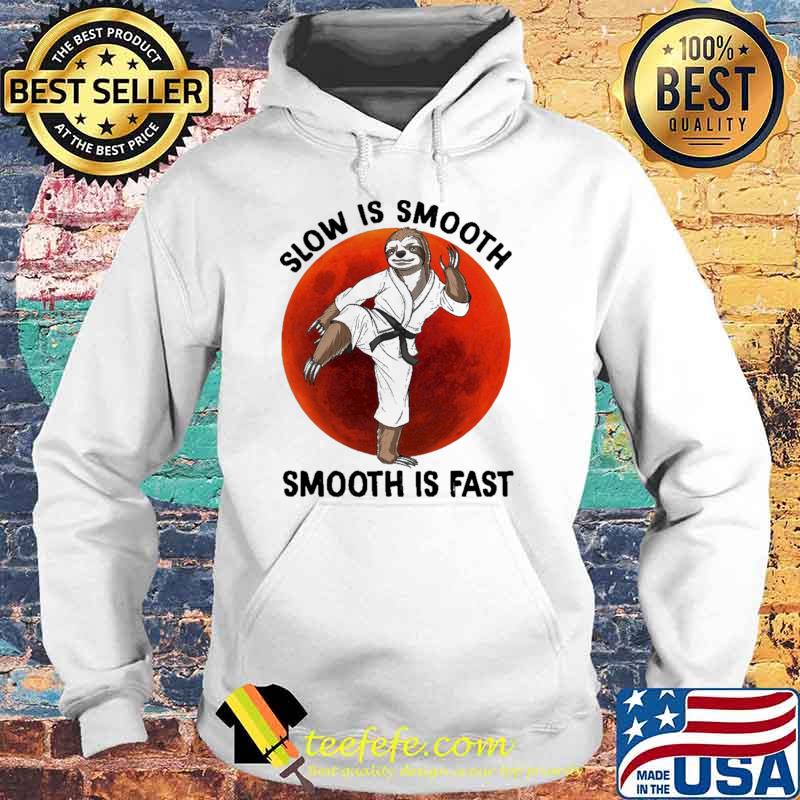 Slow IS Smooth Smooth Is Fast Sloth Karate Blood Moon Shirt Hoodie Slow IS Smooth Smooth Is Fast Sloth Karate Blood Moon Shirt Hoodie