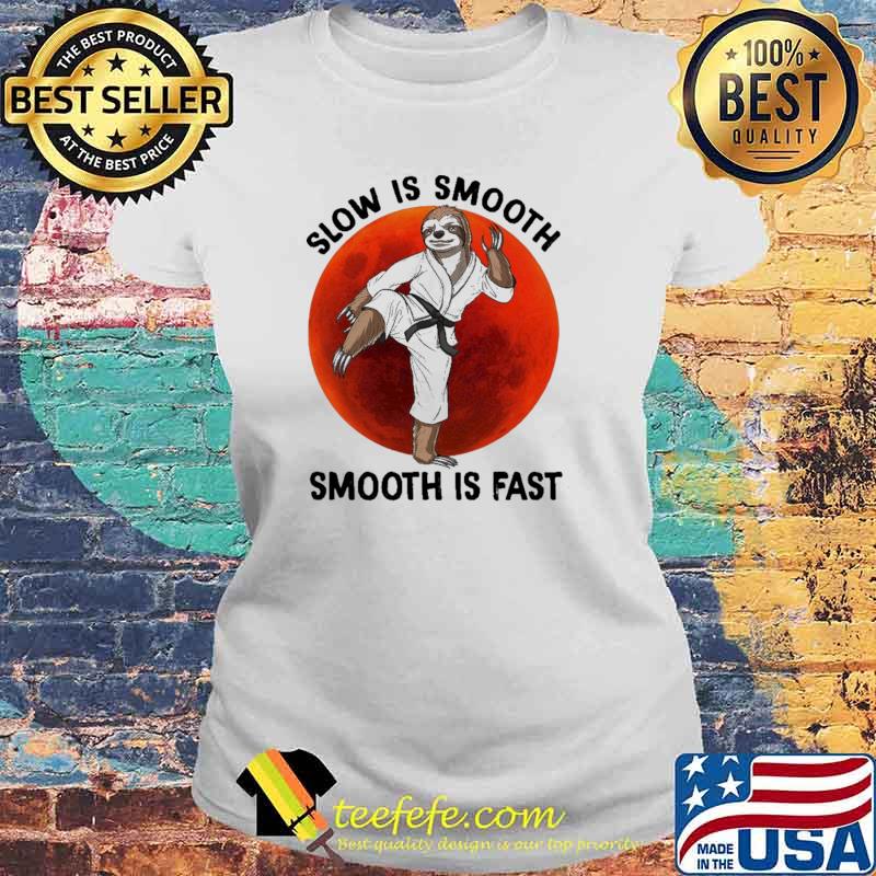 Slow IS Smooth Smooth Is Fast Sloth Karate Blood Moon Shirt Laides tee Slow IS Smooth Smooth Is Fast Sloth Karate Blood Moon Shirt Laides tee
