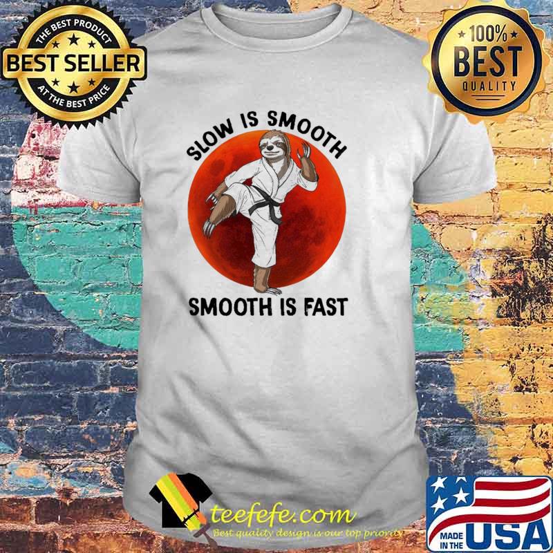 Slow IS Smooth Smooth Is Fast Sloth Karate Blood Moon Shirt