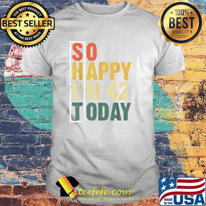 So Happy I'm 42 Today T-Shirt