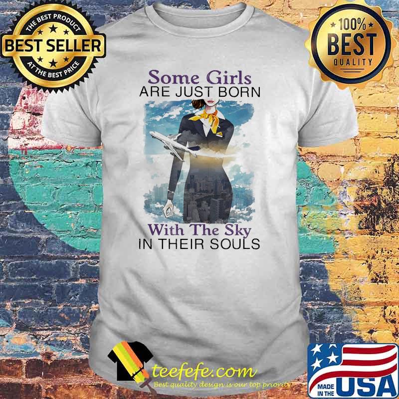 Some girls are just born with the sky in their souls air plane shirt