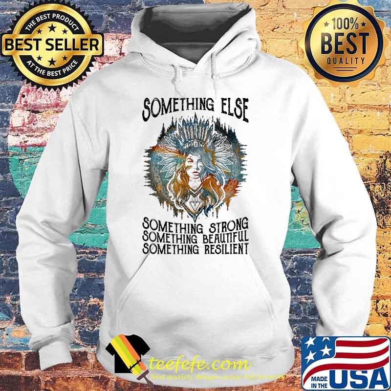 Something else something strong beautiful resilient native Hoodie Something else something strong beautiful resilient native Hoodie