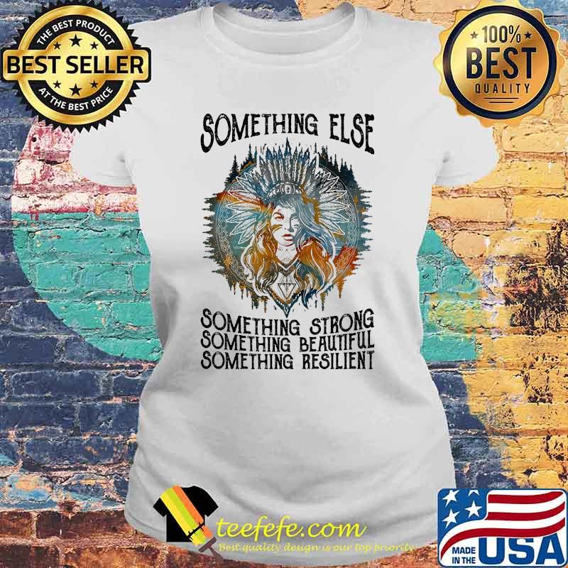 Something else something strong beautiful resilient native Laides tee Something else something strong beautiful resilient native Laides tee