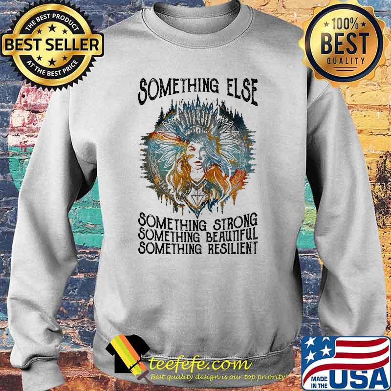 Something else something strong beautiful resilient native Sweater Something else something strong beautiful resilient native Sweater