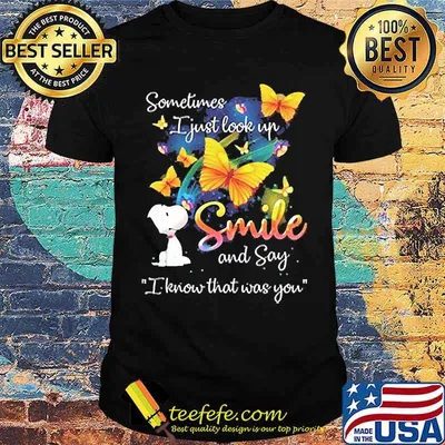 Sometimes i just look up smile and say i know that was you snoopy shirt
