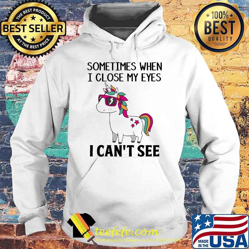 Sometimes When I Close My Eyes I Cant See Unicorns Shirt Hoodie Sometimes When I Close My Eyes I Cant See Unicorns Shirt Hoodie