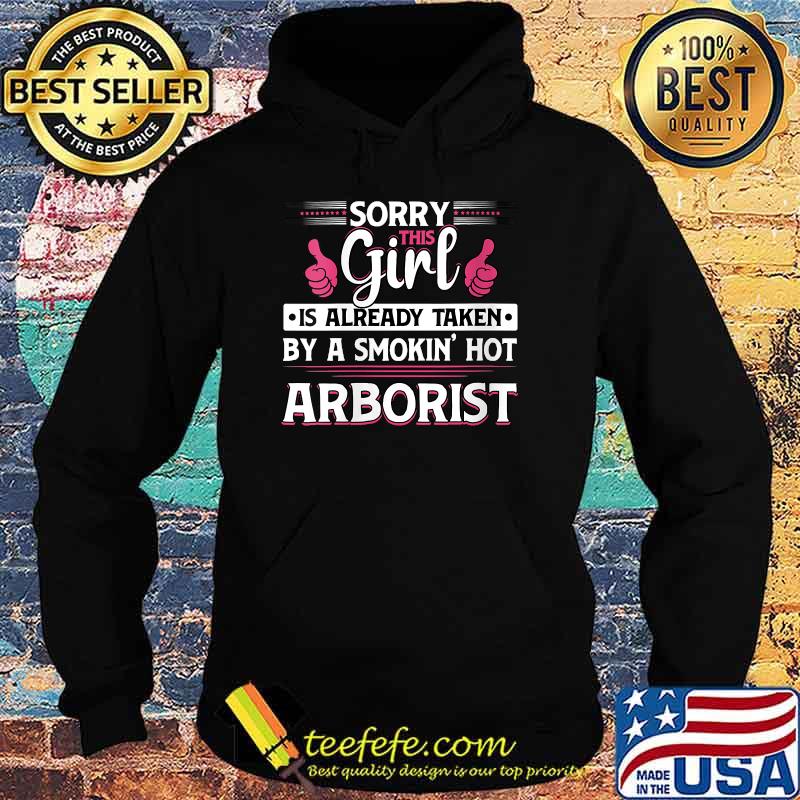 Sorry Girl Is Taken By A Smokin Hot Arborist T-Shirt Hoodie Sorry Girl Is Taken By A Smokin Hot Arborist T-Shirt Hoodie