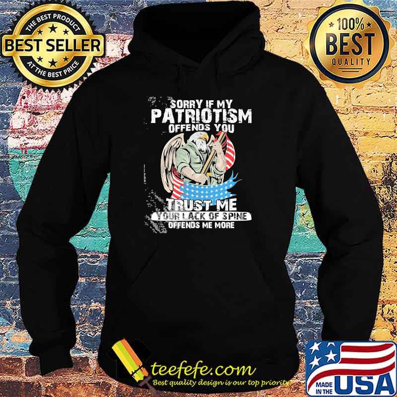 Sorry if my patriotism offends you trust me eagle american flag s Hoodie Sorry if my patriotism offends you trust me eagle american flag s Hoodie