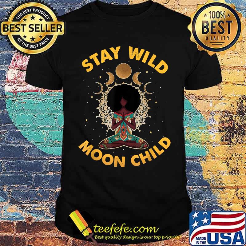 Stay wild moon child African American Melanin Queen Meditation Peace Hippie T-Shirt