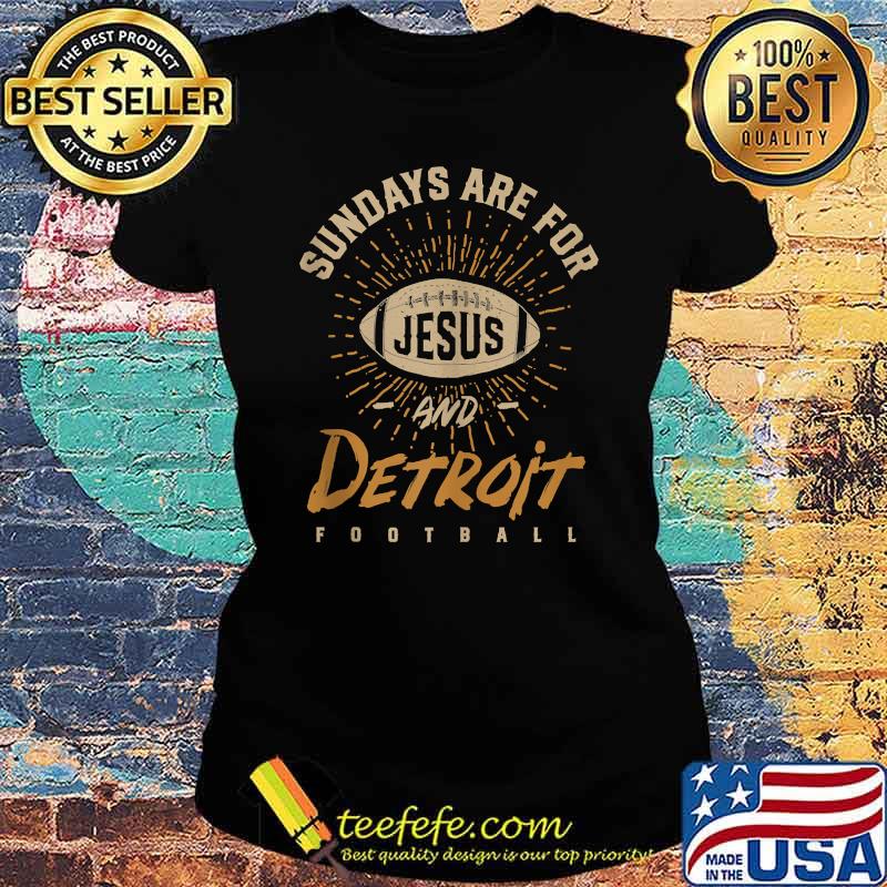 Sundays are for Jesus and Detroit Football T-Shirt Ladies tee Sundays are for Jesus and Detroit Football T-Shirt Ladies tee