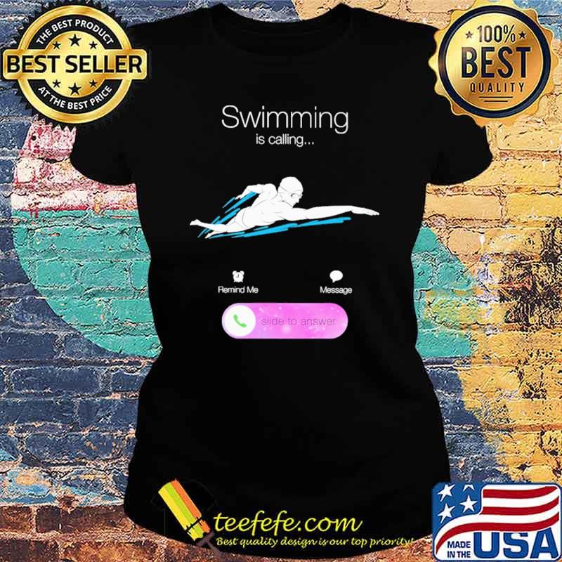 Swimming Is Calling Slide To Answer Shirt Ladies tee Swimming Is Calling Slide To Answer Shirt Ladies tee