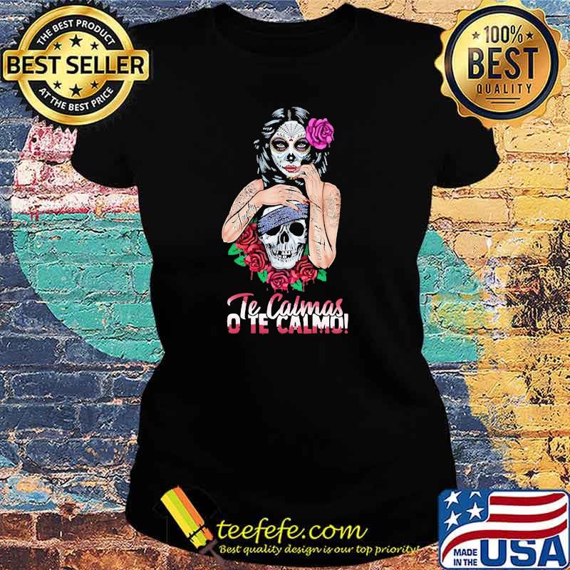 Te calmas ote calmo girl tattoo skull rose Ladies tee Te calmas ote calmo girl tattoo skull rose Ladies tee