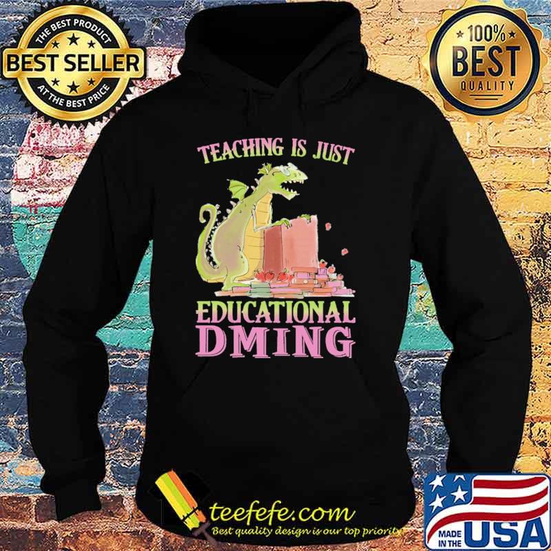 Teaching Is just Educational Dming Dragon Shirt Hoodie Teaching Is just Educational Dming Dragon Shirt Hoodie
